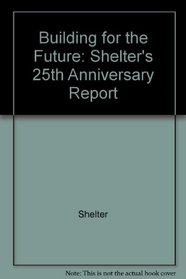 Building for the Future: Shelter's 25th Anniversary Report