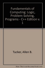 Fundamentals of Computing: Logic, Problem-Solving, Programs - C++ Edition v. 1 (Fundamentals of Computing)