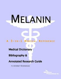 Melanin - A Medical Dictionary, Bibliography, and Annotated Research Guide to Internet References