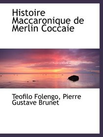 Histoire Maccaronique de Merlin Coccaie (French Edition)