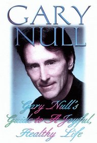 Gary Null's Guide to a Joyful, Healthy Life (Gary Null Natural Health Library)