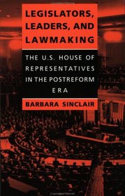 Legislators, Leaders, and Lawmaking: The U.S. House of Representatives in the Postreform Era