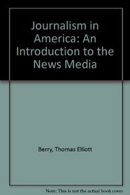 Journalism in America: An Introduction to the News Media (Communication arts books)