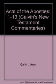 Acts of the Apostles: 1-13 (Calvin's New Testament Commentaries)