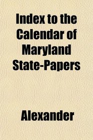 Index to the Calendar of Maryland State-Papers