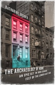 The Archaeology of Home: An Epic Set on 1000 Square Feet of the Lower East Side