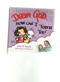 Dear God, How Can I Touch You?