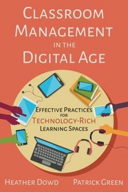 Classroom Management in the Digital Age: Effective Practices for Technology-Rich Learning Spaces