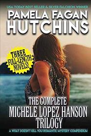 The Complete Michele Lopez Hanson Trilogy: A What Doesn?t Kill You Romantic Mystery Compendium