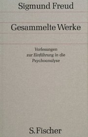 Gesammelte Werke, 17 Bde., 1 Reg.-Bd. u. 1 Nachtragsbd., Bd.11, Vorlesungen zur Einfhrung in die Psychoanalyse