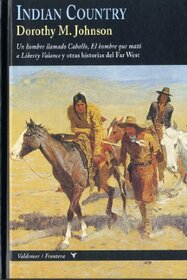 Indian country: Un hombre llamado Caballo, El hombre que mat a Liberty Valance y otras historias del Far West (Frontera) (Spanish Edition)