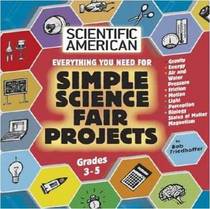 Everything You Need For Simple Science Fair Projects: Grades 3-5 (Scientific American)