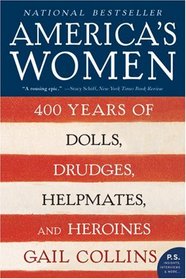 America's Women: 400 Years of Dolls, Drudges, Helpmates, and Heroines (P.S.)