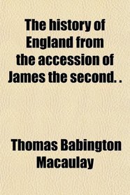 The history of England from the accession of James the second. .