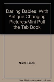 Darling Babies: With Antique Changing Pictures/Mini Pull the Tab Book