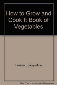 How to Grow and Cook It Book of Vegetables