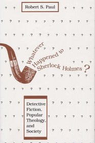 Whatever Happened to Sherlock Holmes?: Detective Fiction, Popular Theology, and Society