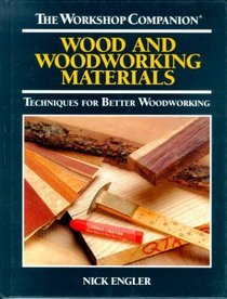 Wood and Woodworking Materials: Techniques for Better Woodworking (The Workshop Companion)