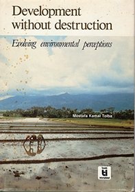 Development Without Destruction: Evolving Environmental Perceptions (Natural Resources and the Environment, Vol 12)