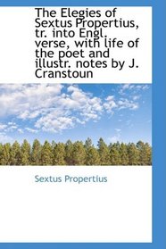 The Elegies of Sextus Propertius, tr. into Engl. verse, with life of the poet and illustr. notes by