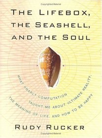 Lifebox, the Seashell, and the Soul : What Gnarly Computation Taught Me About Ultimate Reality, the Meaning of Life, and How to Be Happy