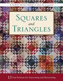 Triangles and Squares: 13 Fun Patterns for Innovating and Renovating (Scrap Quilt Book)