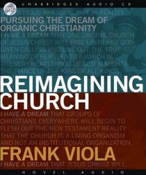 Reimagining Church: Pursuing the Dream of Organic Christianity