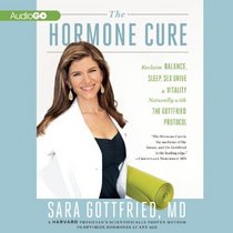 The Hormone Cure: Reclaim Balance, Sleep, Sex Drive, and Vitality Naturally with the Gottfried Protocol