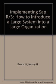 Implementing Sap R/3: How to Introduce a Large System into a Large Organization