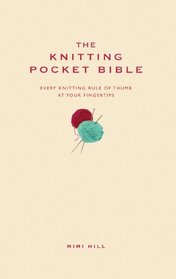 Knitting Pocket Bible: Every Knitting Rule of Thumb at Your Fingertips (Pocket Bibles)