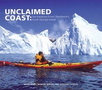 Unclaimed Coast: Sea Kayaking Ernest Shackleton's South Georgia Island (Penguin Original)