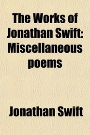 The Works of Jonathan Swift: Miscellaneous poems