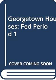 Georgetown Houses : Fed Period 1