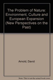 The Problem of Nature: Environment, Culture and European Expansion (New Perspectives on the Past)