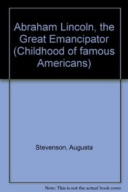 Abraham Lincoln, the Great Emancipator (Childhood of famous Americans)