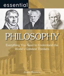 Essential Philosophy: Everything You Need to Understand the World's Greatest Thinkers (Essential Series): Everything You Need to Understand the World's Greatest Thinkers (Essential Series)