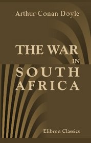 The War in South Africa: Its Cause and Conduct