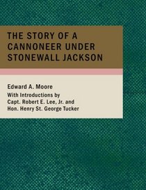 The Story of a Cannoneer Under Stonewall Jackson: In Which is Told the Part Taken by the Rockbridge