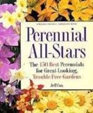 Perennial All Stars: The 150 Best Perennials for Great-looking, Trouble-free Gardens