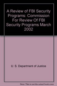 A Review of FBI Security Programs: Commission For Review Of FBI Security Programs March 2002