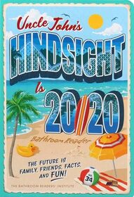 Uncle John's Hindsight Is 20/20 Bathroom Reader: The Future Is Family, Friends, Facts, and Fun (34) (Uncle John's Bathroom Reader Annual)