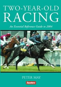 Two-Year-Old Racing: An Essential Reference Guide to 2004