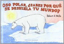 Oso polar, sabes por que se deshiela tu mundo?/ Polar Bear, Why Is Your World Melting? (Spanish Edition)