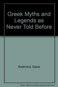 Greek Myths and Legends as Never Told Before