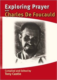 Exploring Prayer with Charles De Foucauld