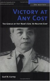 Victory at Any Cost: The Genius of Vietnam's Gen. Vo Nguyen Giap (The Warriors)