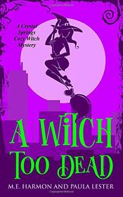 A Witch Too Dead (Crystal Springs Cozy Witch Mystery)