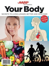 Your Body: Secrets to Living Longer, Better and Healthier