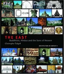 The East: Buddhists, Hindus and the Sons of Heaven (Architecture in Context Series)