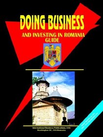 Doing Business And Investing in Romania (World Business, Investment and Government Library)